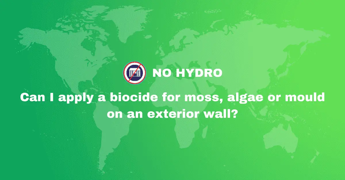 Can I apply a biocide for moss, algae or mould on an exterior wall - No Hydro