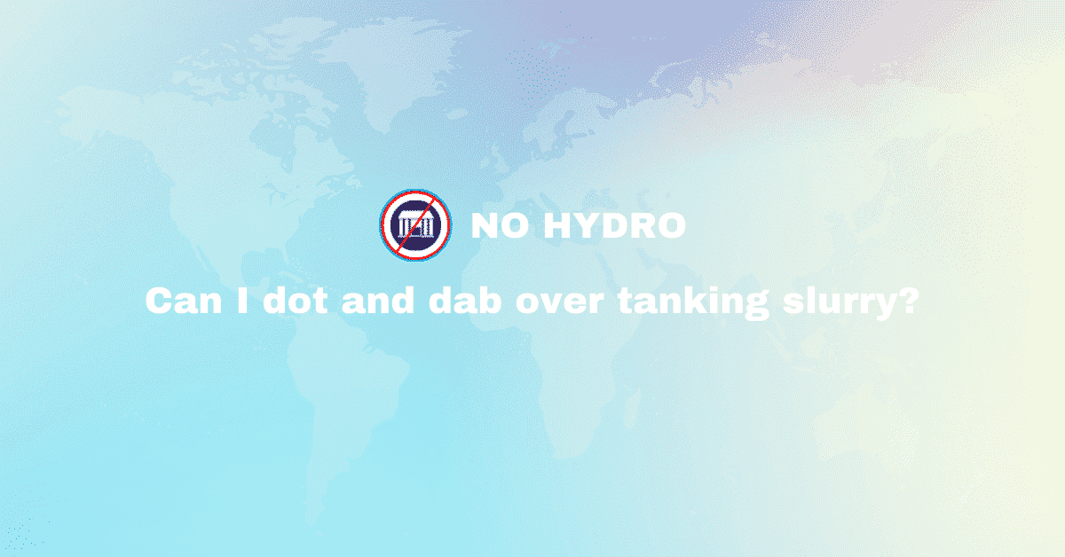 Can I dot and dab over tanking slurry - No Hydro