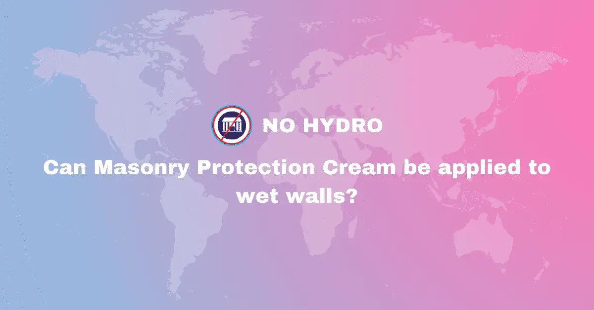 Can Masonry Protection Cream be applied to wet walls - No Hydro