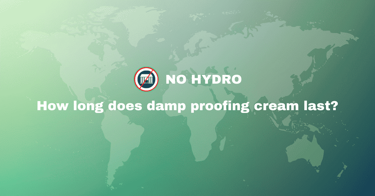 How long does damp proofing cream last - No Hydro