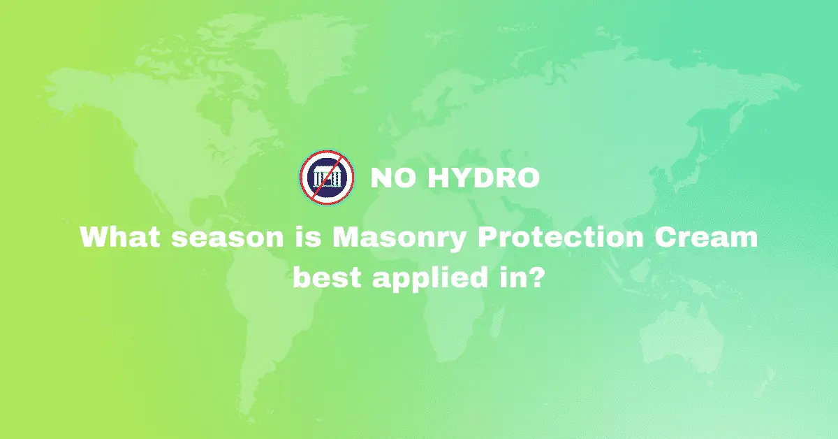 What season is Masonry Protection Cream best applied in - No Hydro