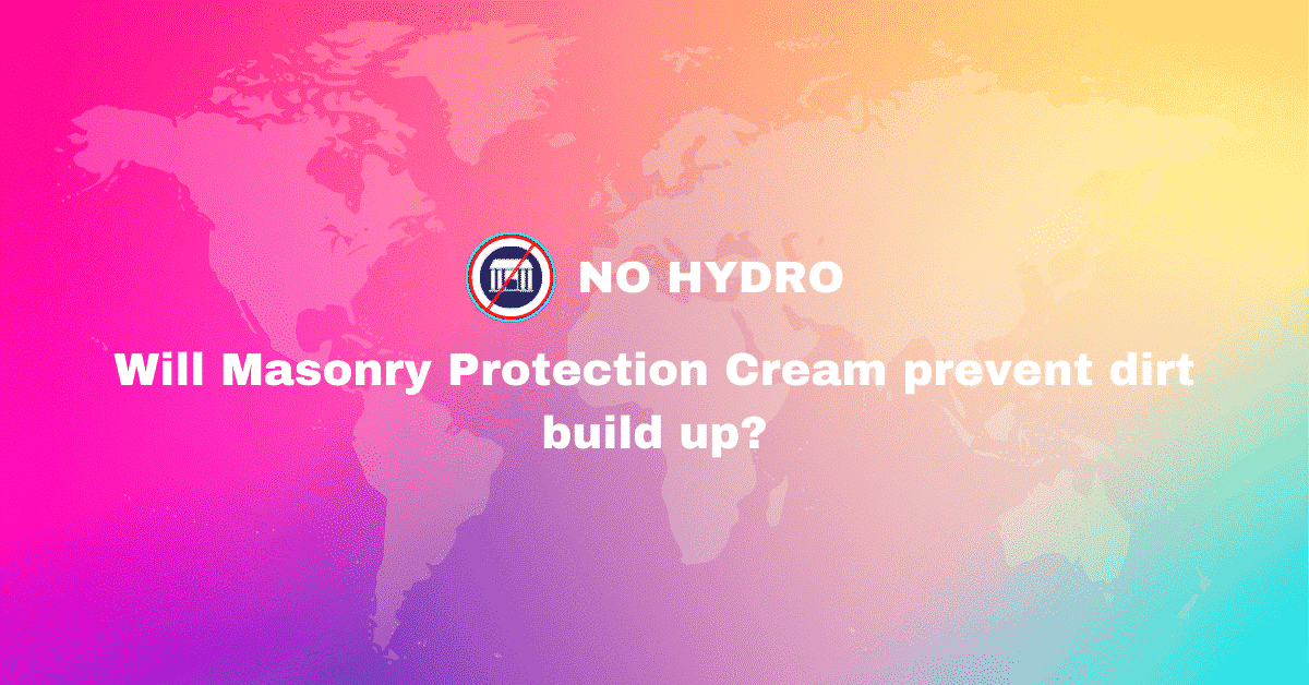 Will Masonry Protection Cream prevent dirt build up - No Hydro